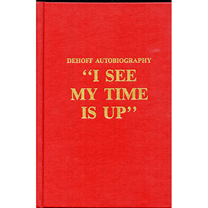 "I See My Time is Up" - Dehoff Autobiography