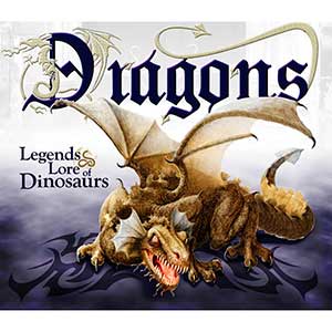 Dragons: Legends & Lore of Dinosaurs