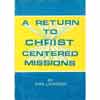 A Return to Christ Centered Missions