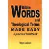 Bible Words and Theological Terms Made Easy 